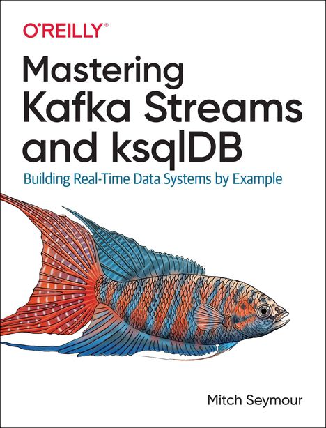 Mitch Seymour: Mastering Kafka Streams and Ksqldb, Buch