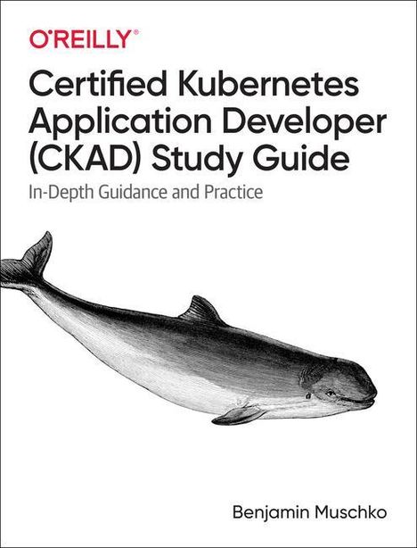 Benjamin Muschko: Certified Kubernetes Application Developer (CKAD) Study Guide, Buch