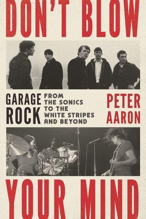 "DON'T BLOW YOUR MIND" in großen roten Buchstaben, Peter Aaron über Garage Rock. Schwarz-weiß Bilder von Bands.