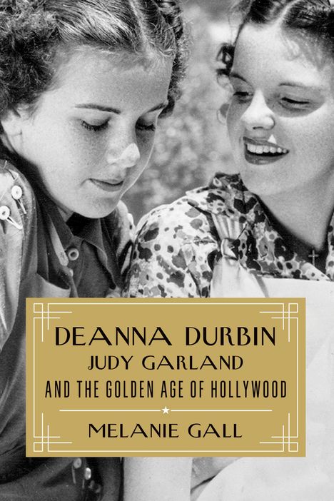 Melanie Gall: Deanna Durbin, Judy Garland, and the Golden Age of Hollywood, Buch