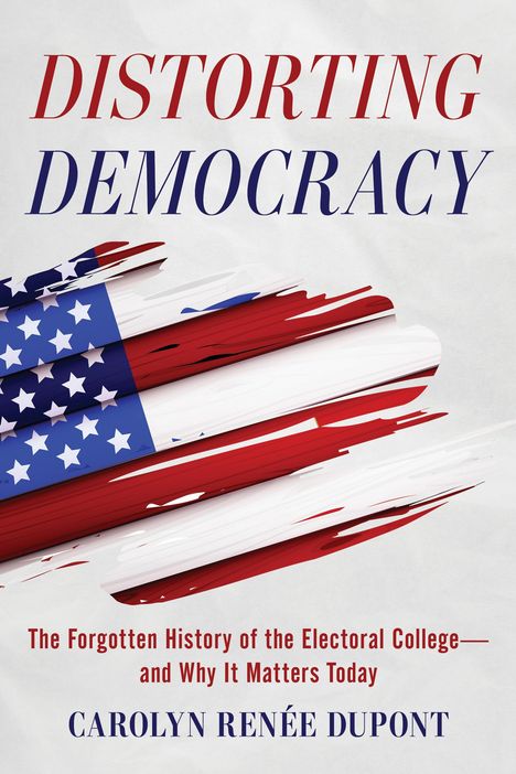 Carolyn Renée Dupont: Distorting Democracy, Buch