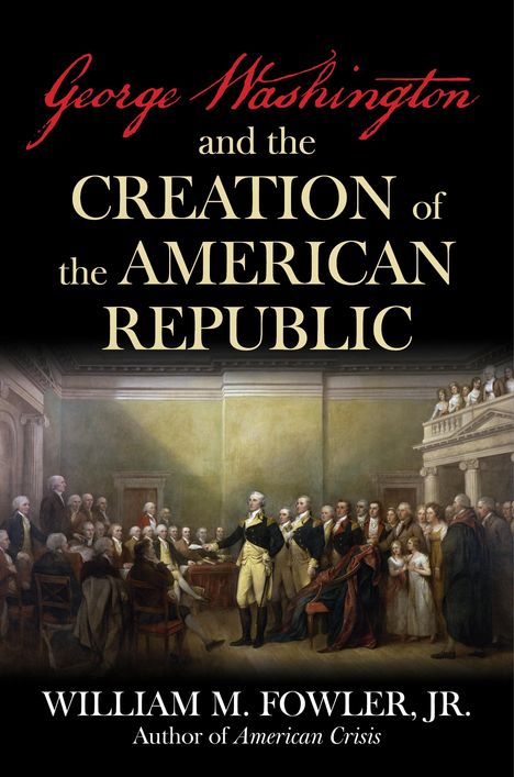 William M Fowler: George Washington and the Creation of the American Republic, Buch