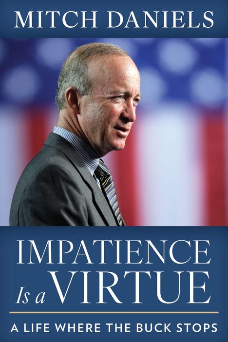"Mitch Daniels. Impatience Is a Virtue. A Life Where the Buck Stops." Ein Mann im Anzug vor einer unscharfen Flagge.