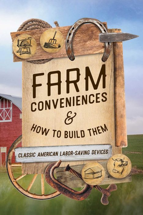 "FARM CONVENIENCES & HOW TO BUILD THEM. CLASSIC AMERICAN LABOR-SAVING DEVICES." Altes Holzschild mit Bauernbildern.