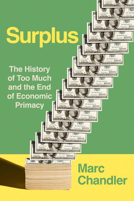 „Surplus: The History of Too Much and the End of Economic Primacy“ von Marc Chandler. Geldscheine bilden eine Treppe.