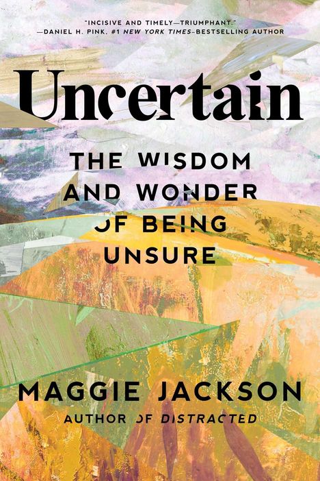 "Uncertain: The Wisdom and Wonder of Being Unsure" von Maggie Jackson. Abstrakte, bunte geometrische Formen.