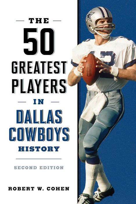 "The 50 Greatest Players in Dallas Cowboys History. Second Edition. Robert W. Cohen. Ein Football-Spieler in Aktion."