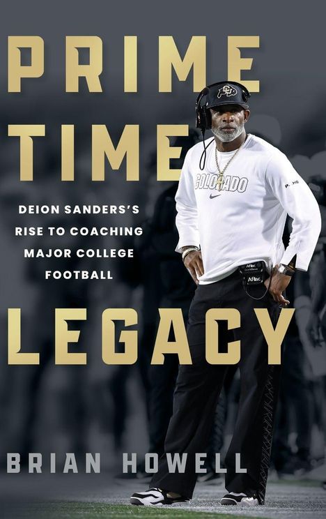 „PRIME TIME LEGACY. Deion Sanders's Rise to Coaching Major College Football. Brian Howell.“ Person in Sportkleidung.