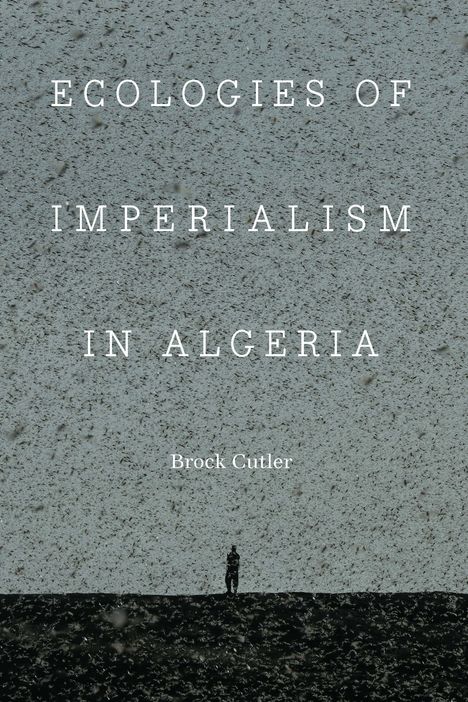 Brock Cutler: Ecologies of Imperialism in Algeria, Buch