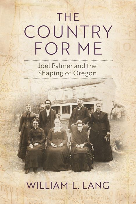 "The Country for Me: Joel Palmer and the Shaping of Oregon" von William L. Lang. Historisches Foto von Menschen vor einem Gebäude.