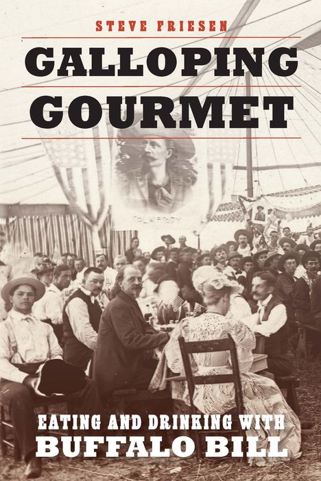 Steve Friesen: Galloping Gourmet: Eating and Drinking with Buffalo Bill, Buch