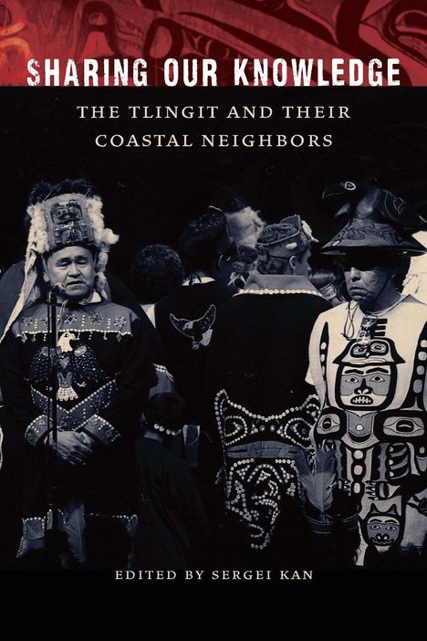 Sharing Our Knowledge: The Tlingit and Their Coastal Neighbors, Buch