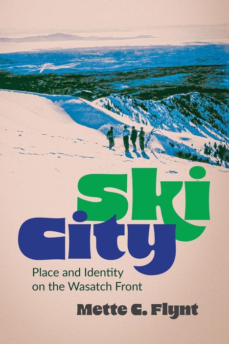 **ski city**  
**Place and Identity on the Wasatch Front**  
**Mette G. Flynt**

Illustration: Vier Personen stehen auf einem schneebedeckten Hang, mit Bergen im Hintergrund.