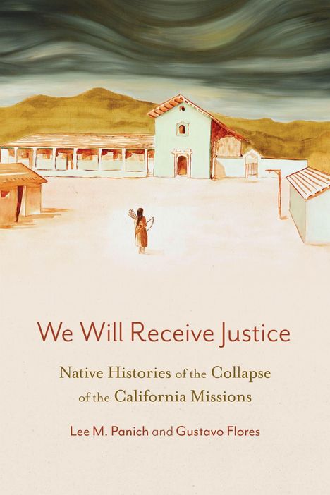 We Will Receive Justice: Native Histories of the Collapse of the California Missions. Illustration einer Mission mit Figur.