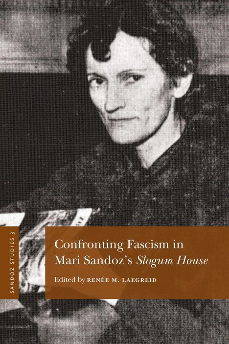 Confronting Fascism in Mari Sandoz’s Slogum House. Edited by Renée M. Laegreid. Schwarz-Weiß-Porträt einer Frau.