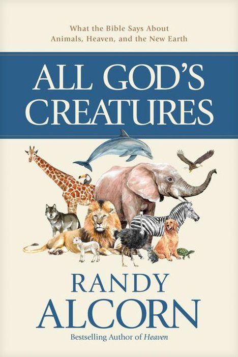 Titel: "ALL GOD'S CREATURES". Darunter diverse Tiere wie Elefant, Zebra, Adler und Delfin. Autor: Randy Alcorn.