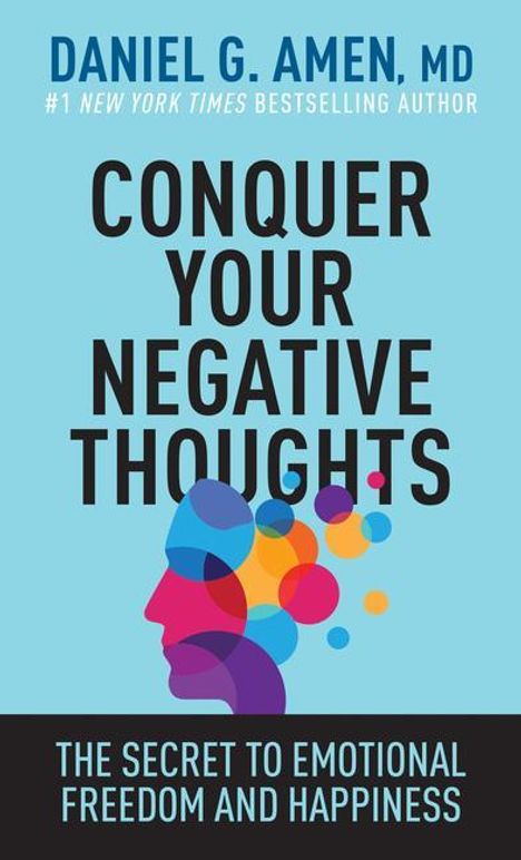 Amen MD Daniel G: Conquer Your Negative Thoughts, Buch