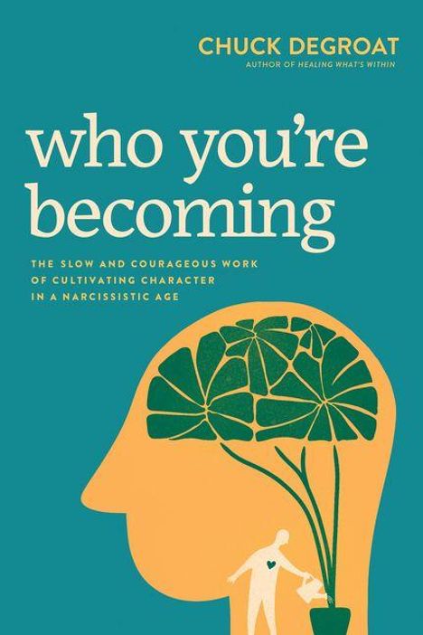 Titel: "who you're becoming"  
Untertitel: "The slow and courageous work of cultivating character in a narcissistic age."  
Illustration: Silhouette mit Pflanze.