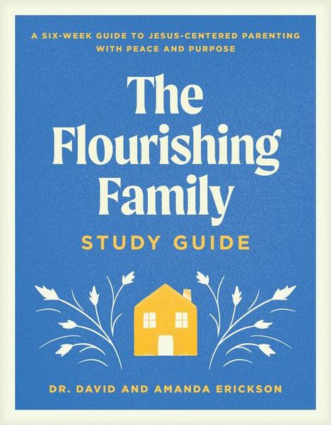 Erickson: The Flourishing Family Study Guide, Buch