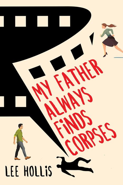 "My Father Always Finds Corpses", Lee Hollis. Illustration mit Filmrolle, rennender Frau, Mann und Silhouette eines Körpers.