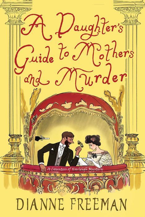 Text: "A Daughter's Guide to Mothers and Murder", "A Countess of Harleigh Mystery", "Dianne Freeman". Illustration: Ein Paar in einer Opernloge.