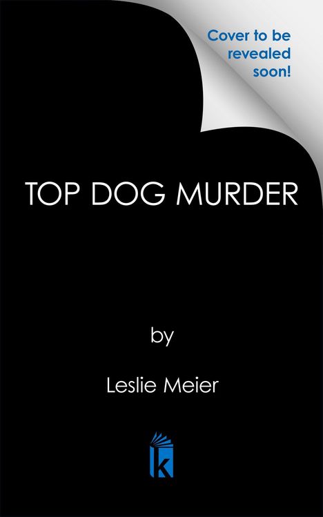 Text oben rechts: "Cover to be revealed soon!" Titel: "Top Dog Murder". Autor: "by Leslie Meier". Schwarzer Hintergrund.