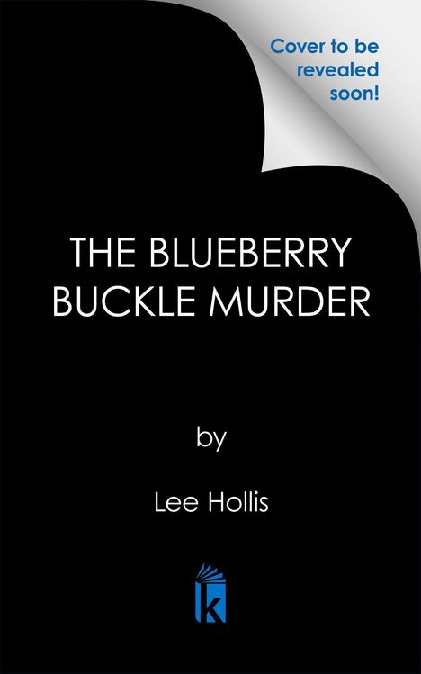 "THE BLUEBERRY BUCKLE MURDER" von Lee Hollis. Oben rechts "Cover to be revealed soon!" Logo mit blauem Buch.