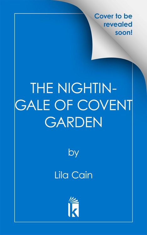 „Cover to be revealed soon!“, „THE NIGHTINGALE OF COVENT GARDEN“, „by Lila Cain“, blaues Cover, schlichtes Logo unten.