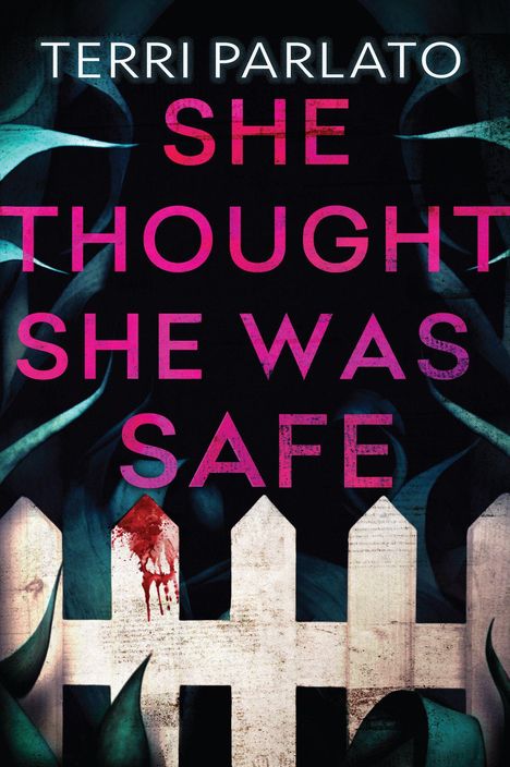 Text: "Terri Parlato, She Thought She Was Safe". Illustration: Ein blutverschmiertes, weißes Lattenzaun mit dunklen Blättern.