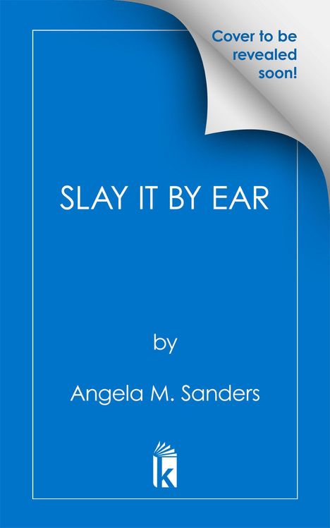 Der Text lautet: "Cover to be revealed soon!", "SLAY IT BY EAR by Angela M. Sanders". Ein blaues Hintergrundbild mit einem Logo unten.