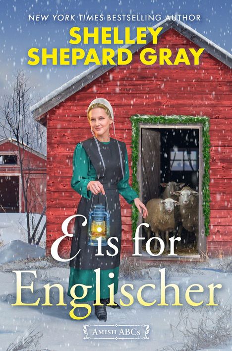 „E is for Englischer“ oben, „SHELLEY SHEPARD GRAY“ in Gelb. Darunter Frau mit Laterne vor rotem Stall, Schafe, Schneefall.