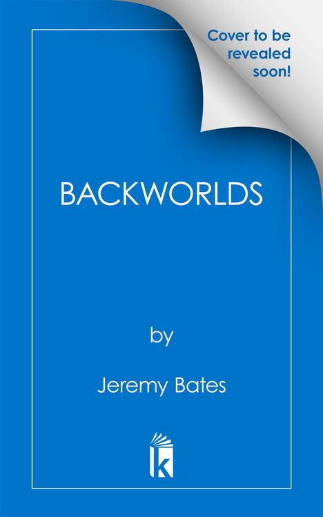 "Cover to be revealed soon!" steht in der Ecke mit umgeblätterter Seite. "BACKWORLDS" zentral. Unten "by Jeremy Bates" und ein stilisiertes Buch-Logo.