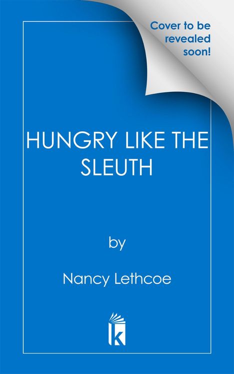 "Cover to be revealed soon!", "HUNGRY LIKE THE SLEUTH", "by Nancy Lethcoe". Ein blaues Cover mit einem weißen Rand.