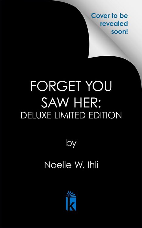 „Cover to be revealed soon!“ und „FORGET YOU SAW HER: DELUXE LIMITED EDITION" von Noelle W. Ihli. Darstellung mit Logo.