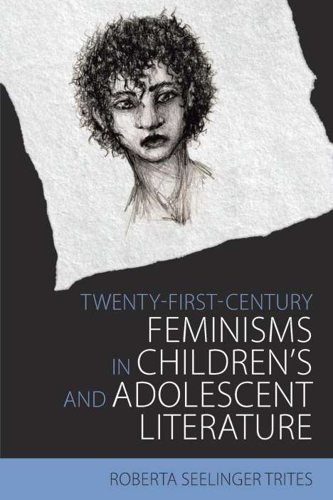 Roberta Seelinger Trites: Twenty-First-Century Feminisms in Children's and Adolescent Literature, Buch