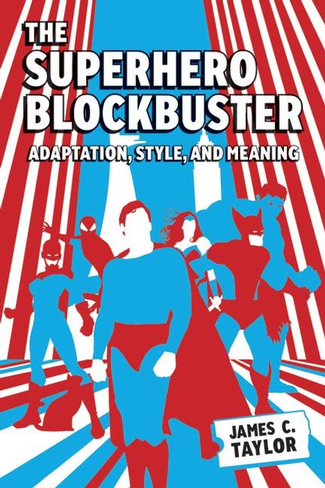 James C Taylor: The Superhero Blockbuster, Buch