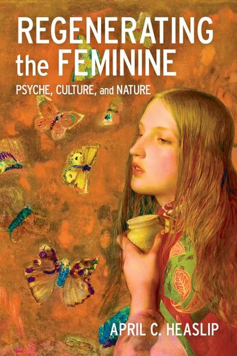 April C Heaslip: Regenerating the Feminine, Buch