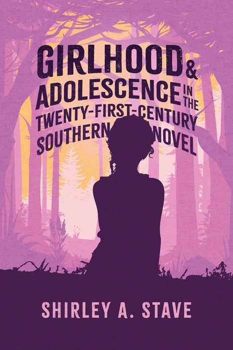 Titel: "Girlhood & Adolescence in the Twenty-First-Century Southern Novel". Silhouette eines Mädchens im Wald.