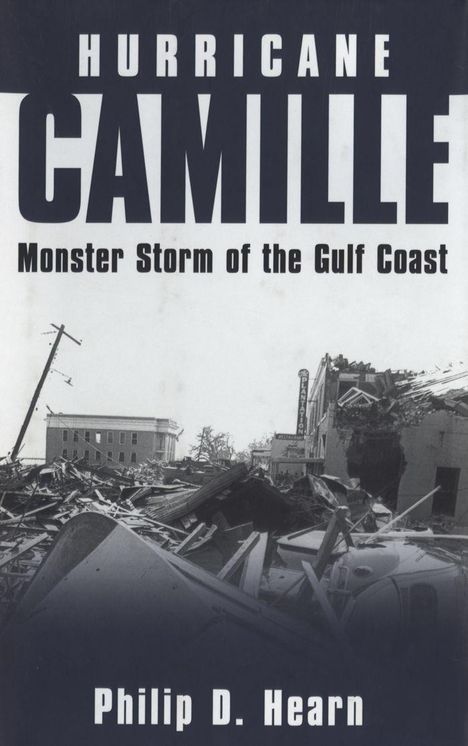Text: "Hurricane Camille: Monster Storm of the Gulf Coast. Philip D. Hearn."  
Schwarz-weißes Foto von Sturmschäden.