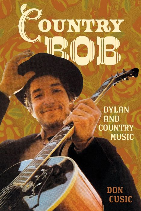 „Country Bob“, „Dylan and Country Music“, „Don Cusic“. Ein Mann mit Gitarre und Hut auf buntem Hintergrund.