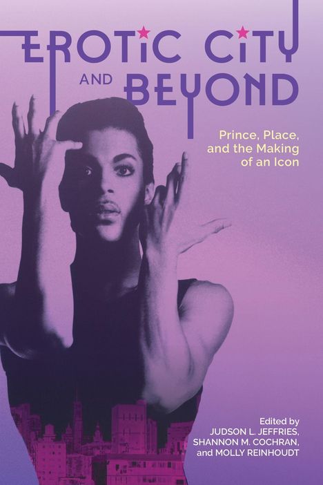 Titel: "Erotic City and Beyond". Untertitel: "Prince, Place, and the Making of an Icon". Porträt einer Person mit erhobenen Händen.