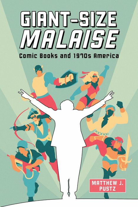 "Giant-Size Malaise: Comic Books and 1970s America" von Matthew J. Pustz. Silhouette vor Comic-Helden.