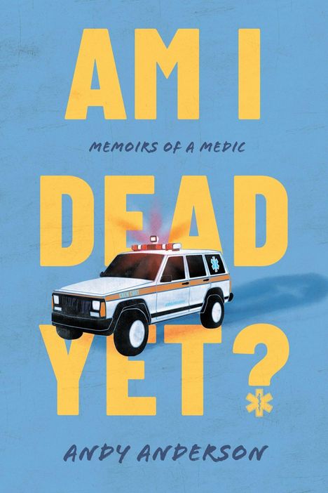 AM I DEAD YET? Memoirs of a Medic - Andy Anderson. Illustration eines Rettungswagens auf blauem Hintergrund.