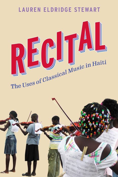 "RECITAL: The Uses of Classical Music in Haiti" von Lauren Eldridge Stewart. Kinder spielen draußen Geige.