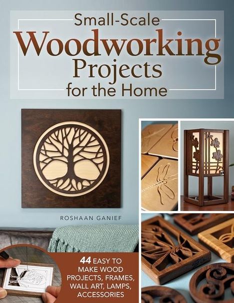 Roshaan Ganief: Small-Scale Woodworking Projects for the Home, Buch