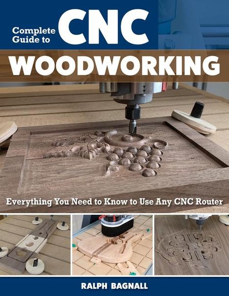 Ralph Bagnall: Complete Guide to CNC Woodworking, Buch
