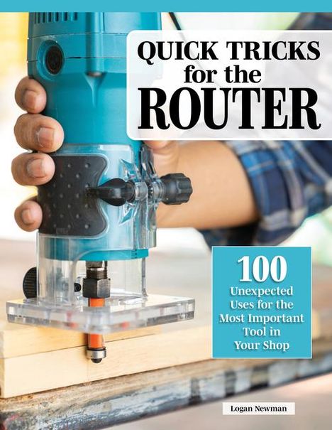 Logan Newman: Quick Tricks for the Router, Buch