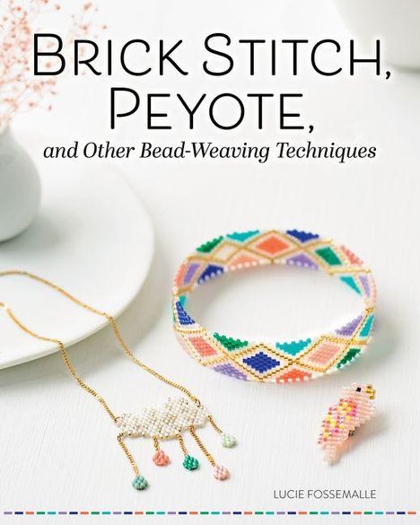 Lucie Fossemalle: Brick Stitch, Peyote, and Other Bead-Weaving Techniques, Buch