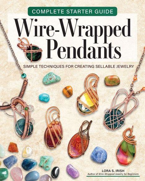 „Complete Starter Guide: Wire-Wrapped Pendants“; Anleitung für Schmuckherstellung mit bunten Steinen und Drahtanhängern.