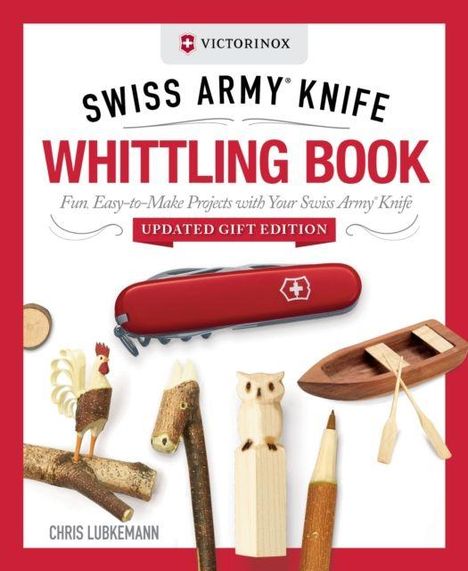 "Swiss Army Knife Whittling Book: Fun, Easy-to-Make Projects with Your Swiss Army Knife. Updated Gift Edition." Rotes Schweizer Taschenmesser, geschnitzte Holzfiguren (Huhn, Eule, Boot).